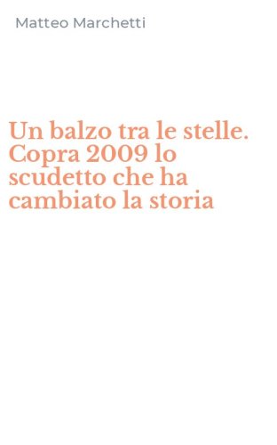 Un balzo tra le stelle. Copra 2009 lo scudetto che ha cambiato la storia