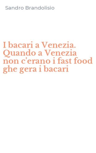 I bacari a Venezia. Quando a Venezia non c'erano i fast food ghe gera i bacari