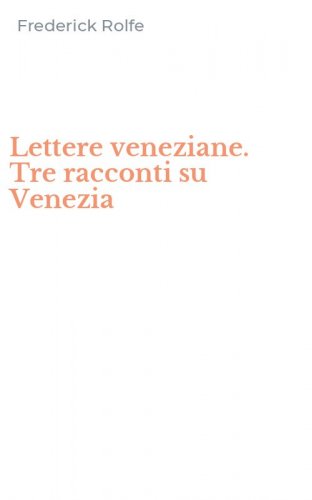 Lettere veneziane. Tre racconti su Venezia