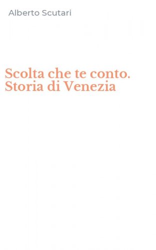 Scolta che te conto. Storia di Venezia