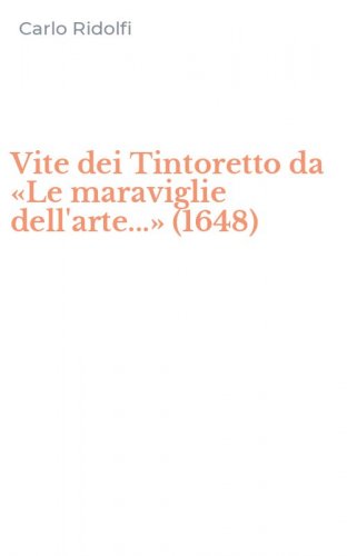 Vite dei Tintoretto da &laquo;Le maraviglie dell'arte...&raquo; (1648)