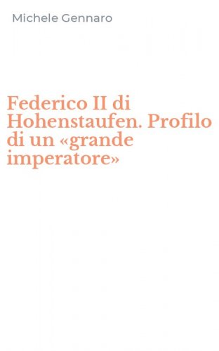 Federico II di Hohenstaufen. Profilo di un &laquo;grande imperatore&raquo;