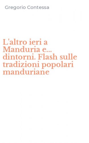 L'altro ieri a Manduria e... dintorni. Flash sulle tradizioni popolari manduriane