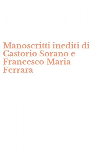 Manoscritti inediti di Castorio Sorano e Francesco Maria Ferrara