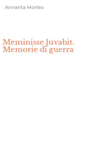 Meminisse Juvabit. Memorie di guerra