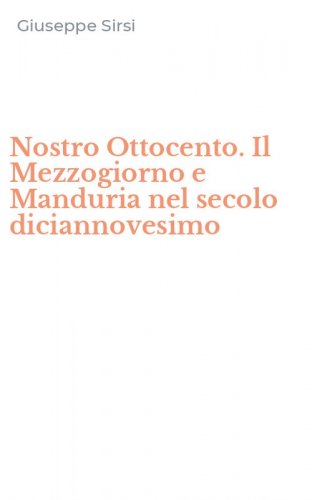 Nostro Ottocento. Il Mezzogiorno e Manduria nel secolo diciannovesimo