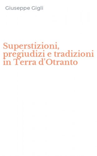 Superstizioni, pregiudizi e tradizioni in Terra d'Otranto