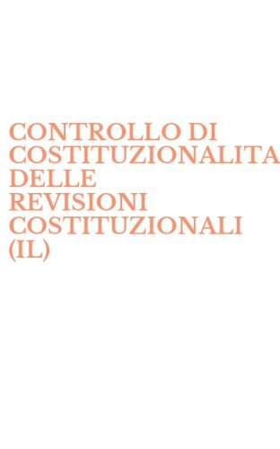 CONTROLLO DI COSTITUZIONALITA' DELLE REVISIONI COSTITUZIONALI (IL)