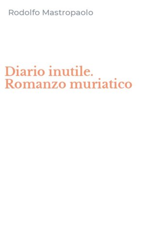 Diario inutile. Romanzo muriatico