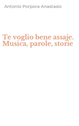 Te voglio bene assaje. Musica, parole, storie