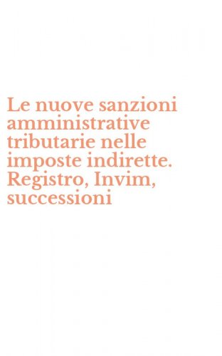 Le nuove sanzioni amministrative tributarie nelle imposte indirette. Registro, Invim, successioni