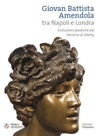 Giovan Battista Amendola tra Napoli e Londra. Evoluzioni plastiche dal Verismo al Liberty