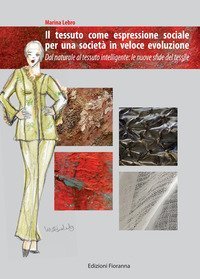 Il tessuto come espressione sociale per una societ&agrave; in veloce evoluzione. Dal naturale al tessuto intelligente. Le nuove sfide del tessile
