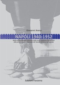 Napoli 1940-1952. Dalla prima mostra triennale delle terre italiane d'oltremare alla prima mostra triennale del lavoro italiano nel mondo - ALLA PRIMA MOSTRA TRIENNALE DEL LAVORO ITALIANO NEL MONDO