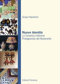Nuove identit&agrave;. La ceramica vietrese protagonista del novecento