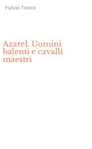 Azarel. Uomini balenti e cavalli maestri