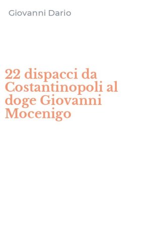 22 dispacci da Costantinopoli al doge Giovanni Mocenigo