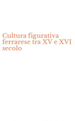 Cultura figurativa ferrarese tra XV e XVI secolo