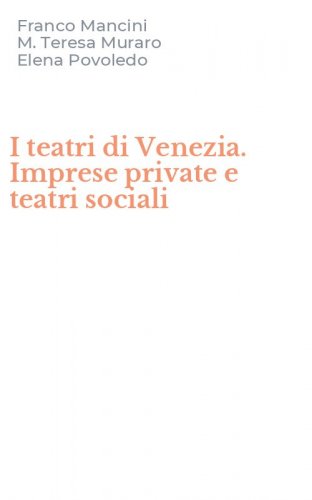 I teatri di Venezia. Imprese private e teatri sociali