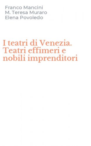 I teatri di Venezia. Teatri effimeri e nobili imprenditori
