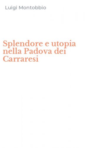 Splendore e utopia nella Padova dei Carraresi