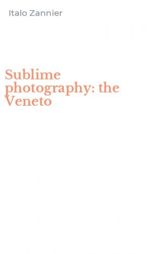 Sublime photography: the Veneto
