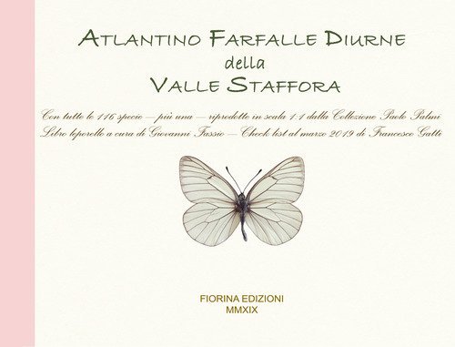 Atlantino farfalle diurne della Valle Staffora. Con tutte le 116 specie, pi&ugrave; una, riprodotte in scala 1:1 dalla collezione Paolo Palmi
