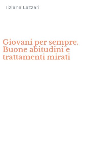 Giovani per sempre. Buone abitudini e trattamenti mirati