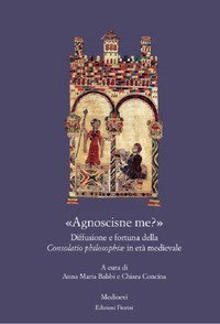 &laquo;Agnoscisne me?&raquo; Diffusione e fortuna della Consolatio philosophi&aelig; in et&agrave; medievale