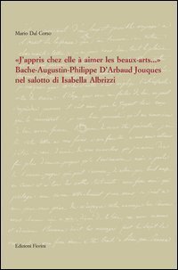 &laquo;J'appris chez elle &agrave; aimer les beaux-artes...&raquo;. Bache-Augustin-Philippe d'Arbaud Jouques nel salotto di Isabella Albrizzi