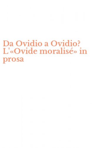 Da Ovidio a Ovidio? L'&laquo;Ovide moralis&eacute;&raquo; in prosa