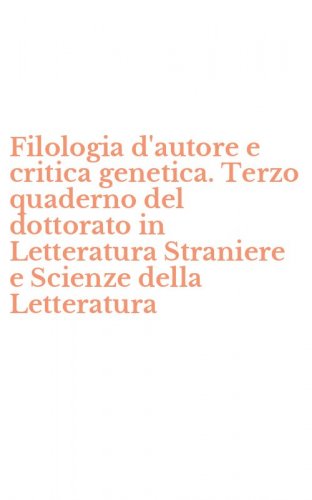 Filologia d'autore e critica genetica. Terzo quaderno del dottorato in Letteratura Straniere e Scienze della Letteratura