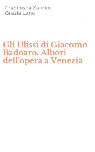 Gli Ulissi di Giacomo Badoaro. Albori dell'opera a Venezia