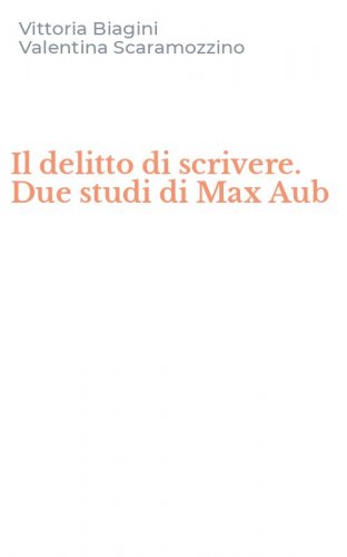 Il delitto di scrivere. Due studi di Max Aub