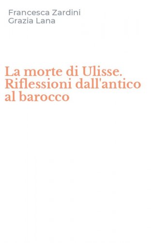 La morte di Ulisse. Riflessioni dall'antico al barocco