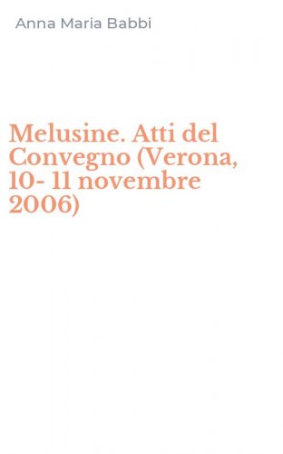 Melusine. Atti del Convegno (Verona, 10-11 novembre 2006)