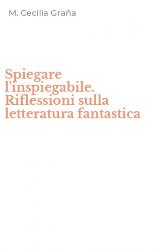 Spiegare l'inspiegabile. Riflessioni sulla letteratura fantastica
