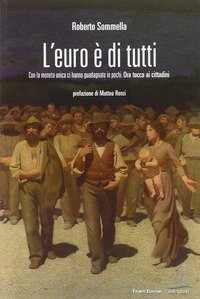L'euro &egrave; di tutti. Con la moneta unica ci hanno guadagnato in pochi. Ora tocca ai cittadini