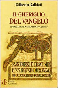 Il gheriglio del vangelo. Le verit&agrave; dimenticate del messaggio cristiano