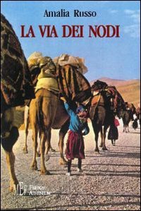 La via dei nodi. Il tappeto nomade. Arte, tradizione, letteratura, sacralit&agrave;