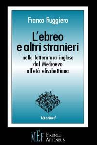 L'ebreo e altri stranieri nella letteratura inglese dal Medioevo all'et&agrave; elisabettiana