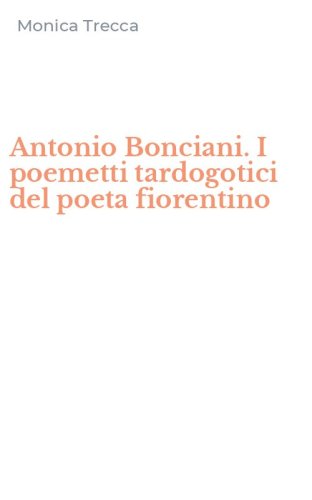 Antonio Bonciani. I poemetti tardogotici del poeta fiorentino