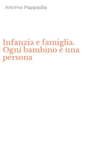 Infanzia e famiglia. Ogni bambino &egrave; una persona