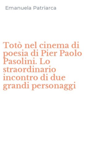 Tot&ograve; nel cinema di poesia di Pier Paolo Pasolini. Lo straordinario incontro di due grandi personaggi