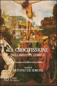 P. Cristoforo Iavicoli da Vico del Gargano: dissertazione sulla crocifissione nell'ambiente ebraico. La &laquo;responsabilit&agrave;&raquo; storica della crocifissione di Ges&ugrave;