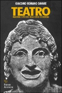 Teatro. Maschera e specchio della civilt&agrave; occidentale