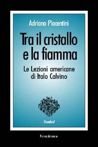 Tra il cristallo e la fiamma. Le lezioni americane di Italo Calvino