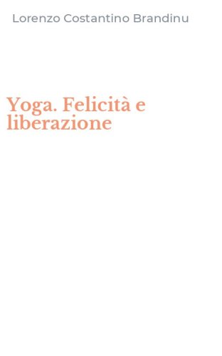 Yoga. Felicit&agrave; e liberazione