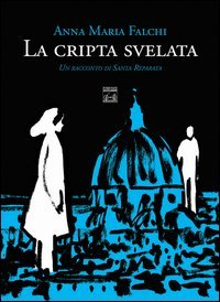 La cripta svelata. Un racconto di Santa Reparata