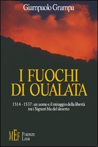 I fuochi di Oualata. Un viaggio fra gli orrori e le passioni della schiavit&ugrave; nell'Islam del 1500